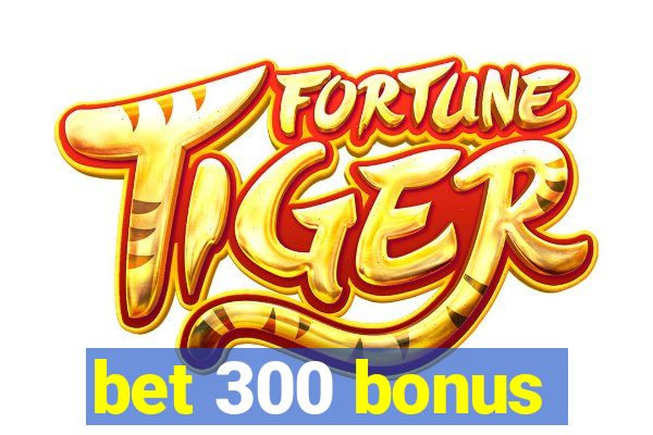 bet 300 bonus